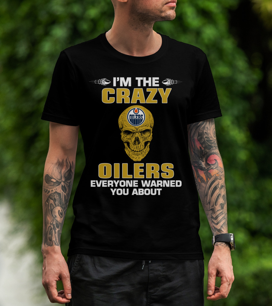 I'm The Crazy Oilers Everyone Warned You About Skull T-Shirt