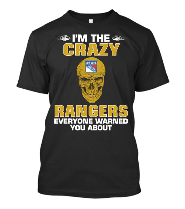 I'm The Crazy New York Rangers Everyone Warned You About T-Shirt