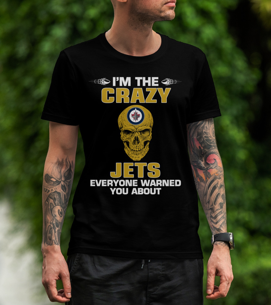I'm The Crazy Winnipeg Jets Everyone Warned You About T-Shirt