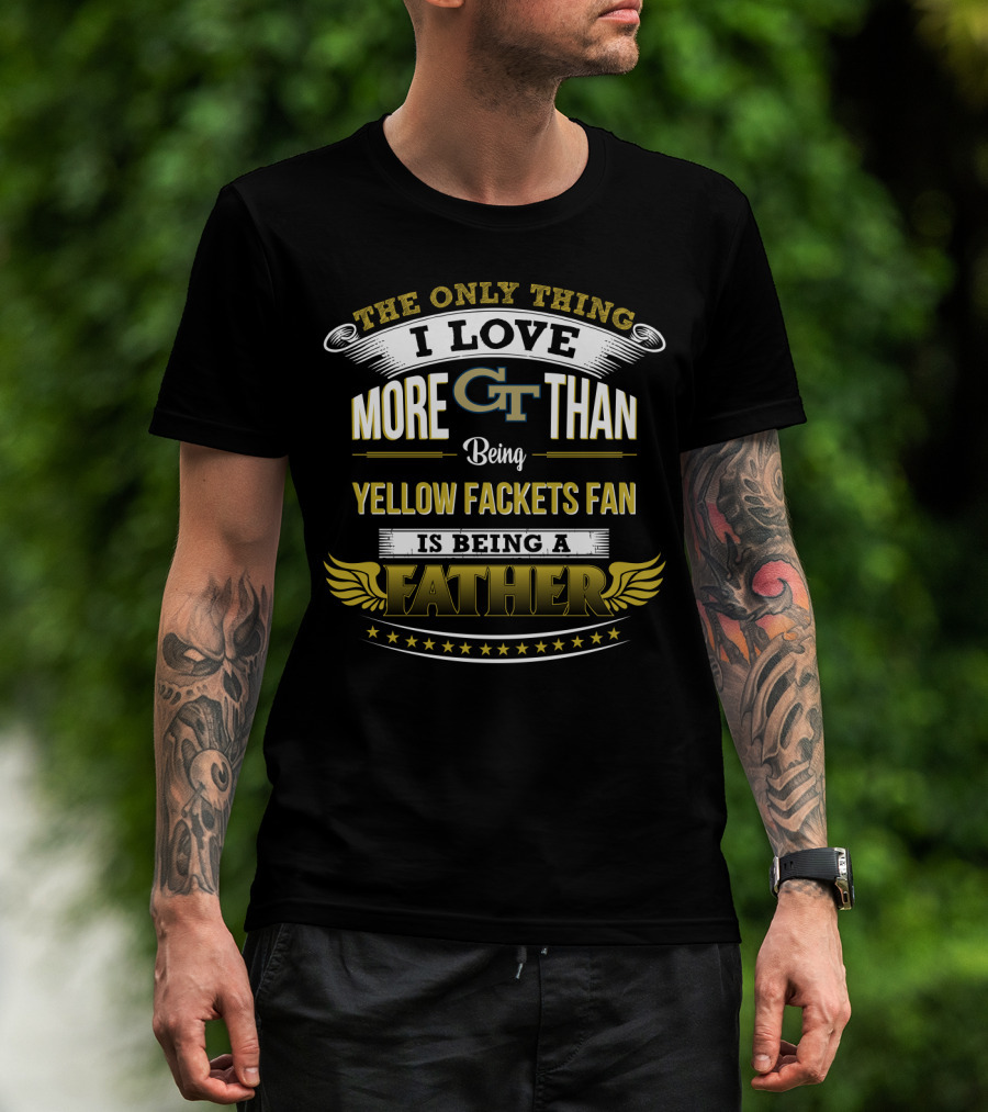 The Only Thing I Love More Than Being Gt Yellow Jackets Fan Is Being A Father T-Shirt