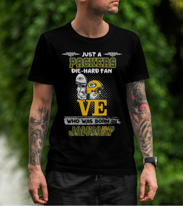 Just A Packers Die-Hard Fan Who Was Born In January T-Shirt