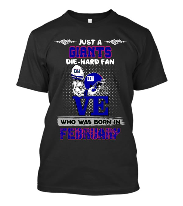 Just A New York Giants Die-Hard Fan Born In February T-Shirt