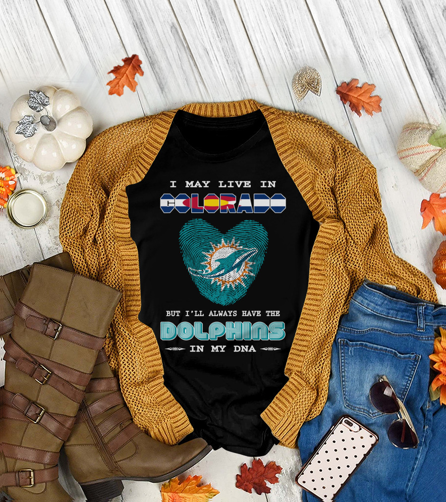 I May Live in Colorado But I'll Always Have the Dolphins in My DNA T-Shirt