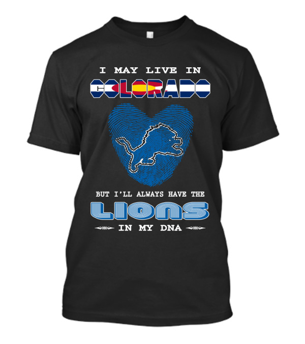 I May Live In Colorado But I'll Always Have The Lions In My DNA T-Shirt