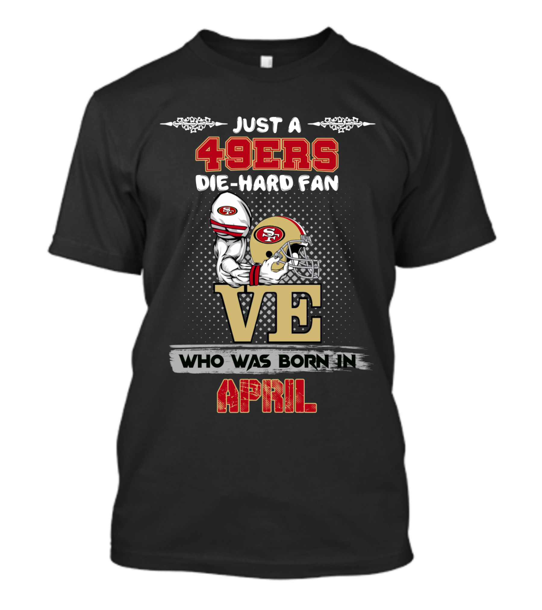 49ers Die-Hard Fan Who Was Born In April T-Shirt