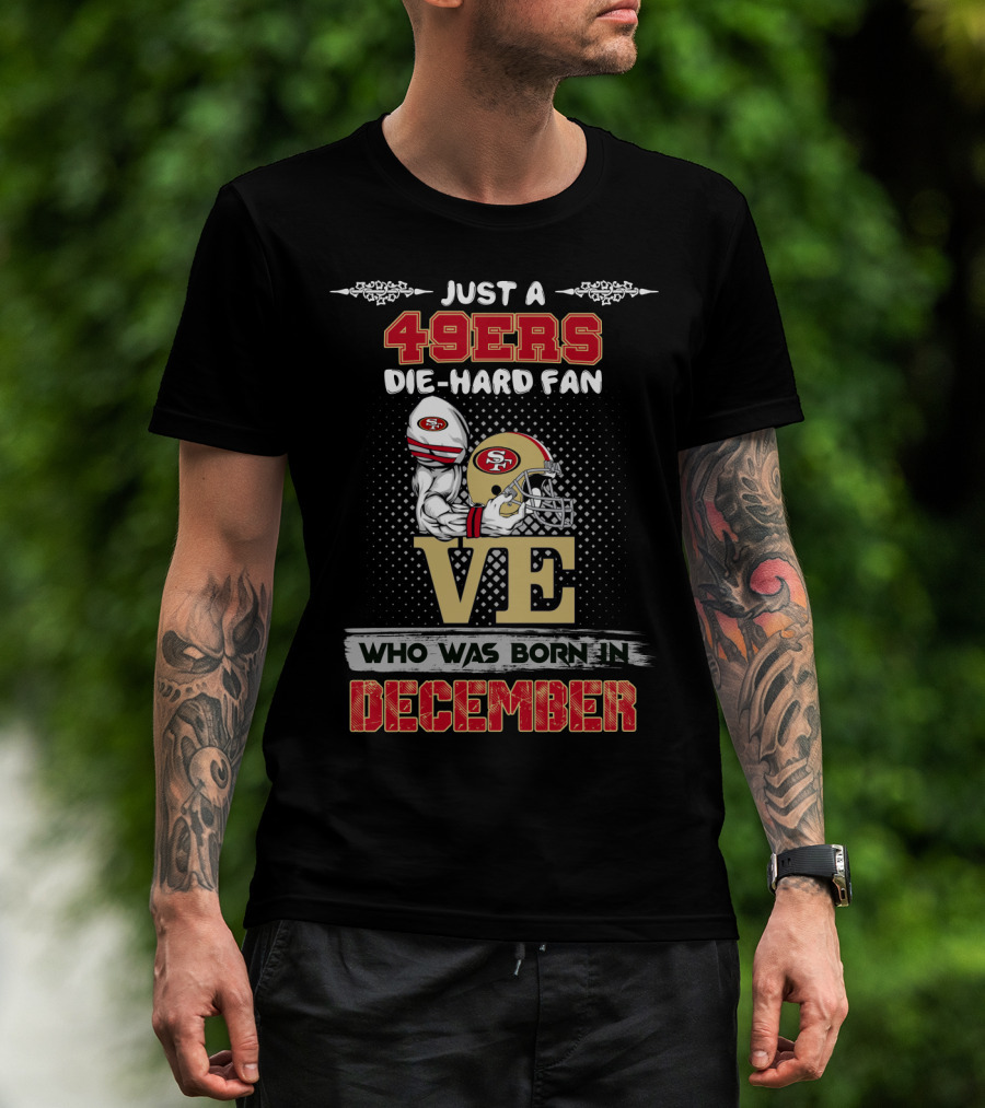 49ers Die-Hard Fan Born In December T-Shirt