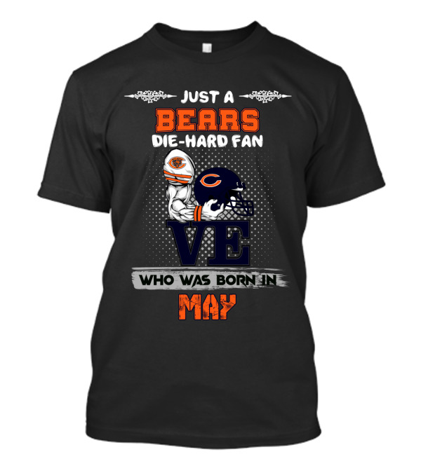 Just A Chicago Bears Die-Hard Fan Who Was Born In May T-Shirt