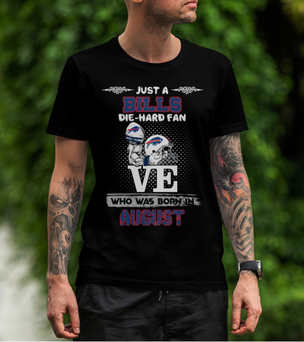 Just A Bills Die-Hard Fan Who Was Born In August T-Shirt