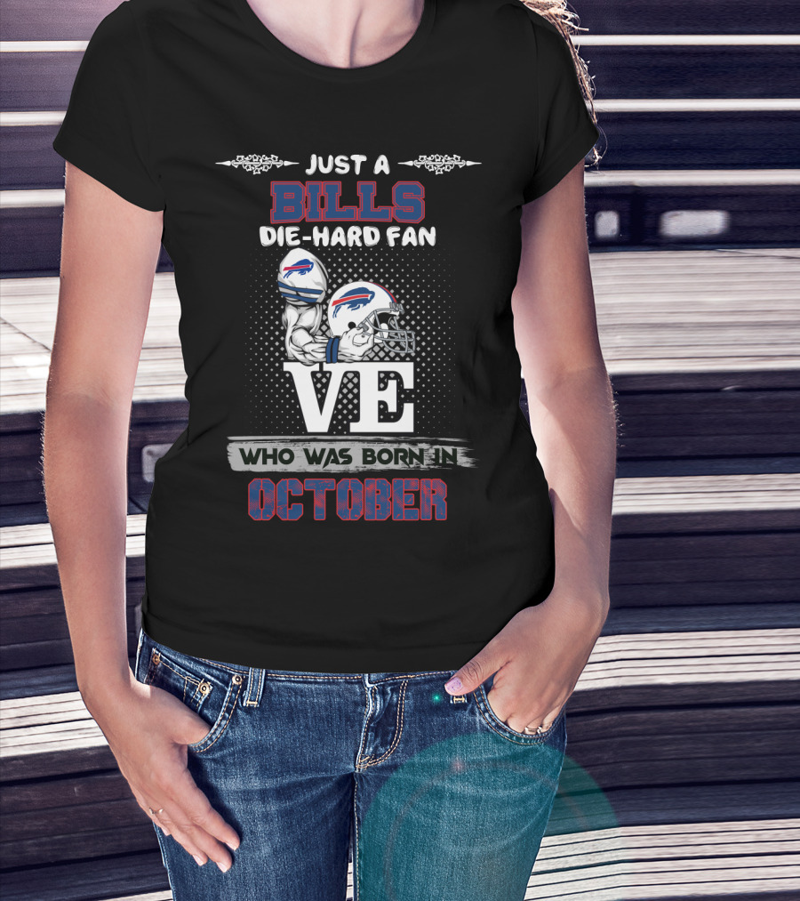 Just A Bills Die-Hard Fan Who Was Born In October T-Shirt