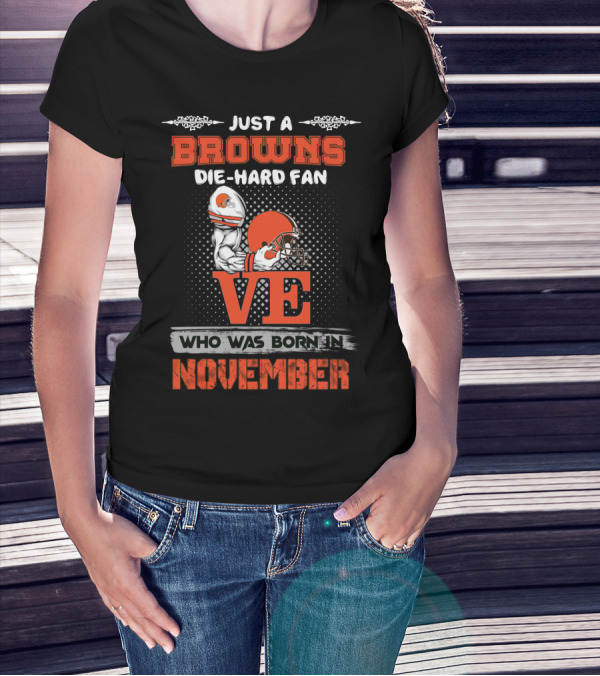 Just A Browns Die-Hard Fan Born In November T-Shirt