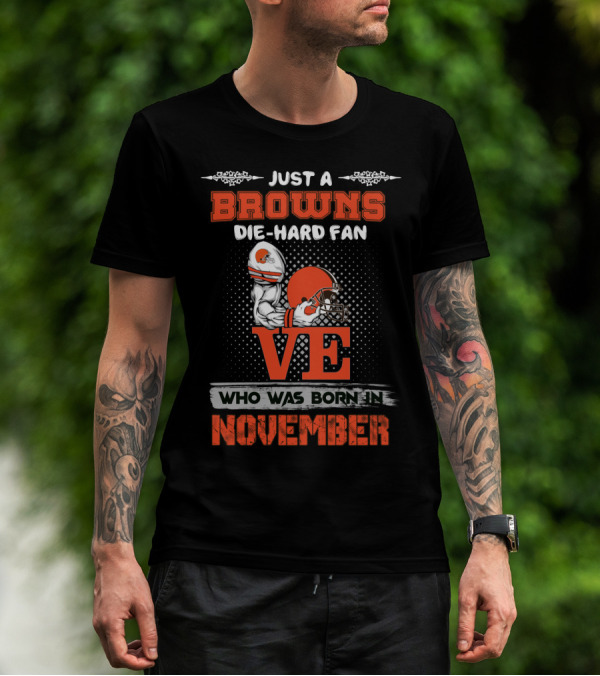 Just A Browns Die-Hard Fan Born In November T-Shirt