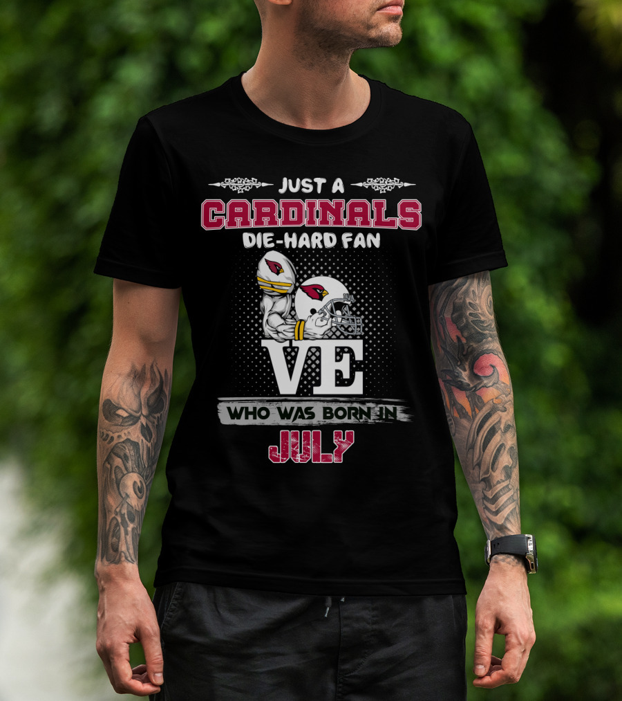 Just A Cardinals Die-Hard Fan Who Was Born In July T-Shirt