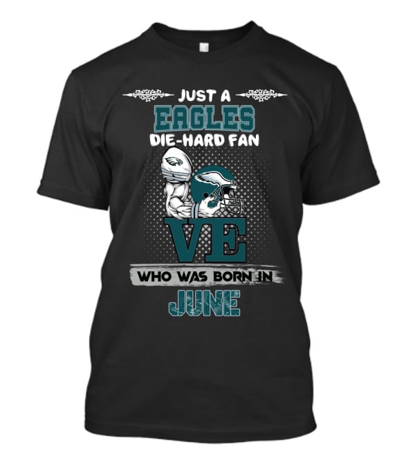 Just A Eagles Die-Hard Fan Who Was Born In June T-Shirt