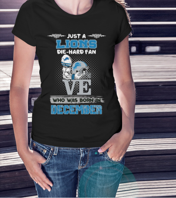 Just A Lions Die-Hard Fan Who Was Born In December T-Shirt