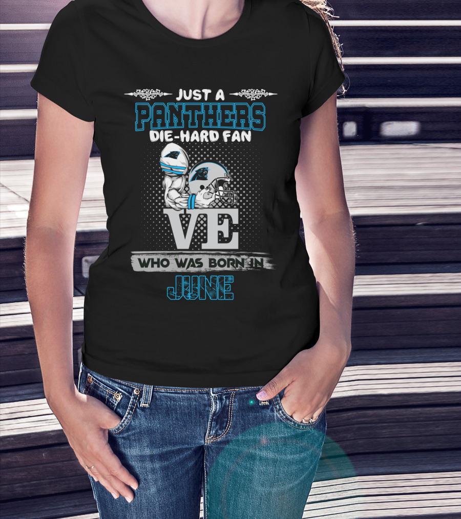 Just A Panthers Die-Hard Fan Who Was Born IN June T-Shirt
