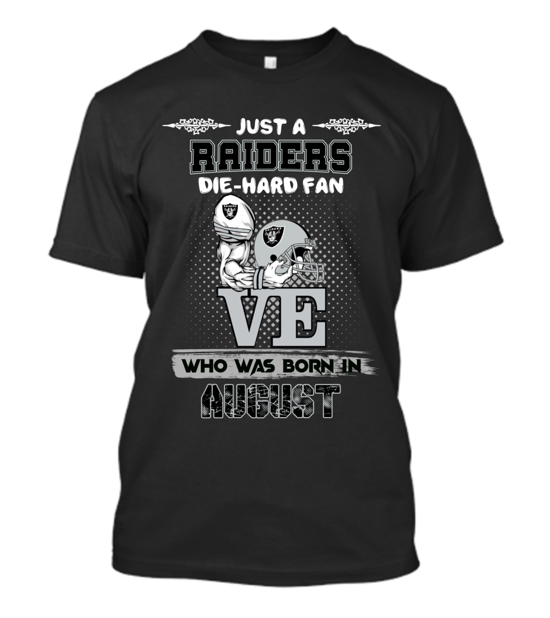Just A Raiders Die-Hard Fan Who Was Born In August T-Shirt