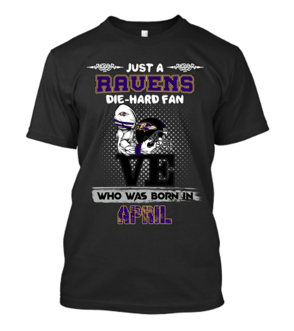 Just A Ravens Die-Hard Fan Born In April T-Shirt