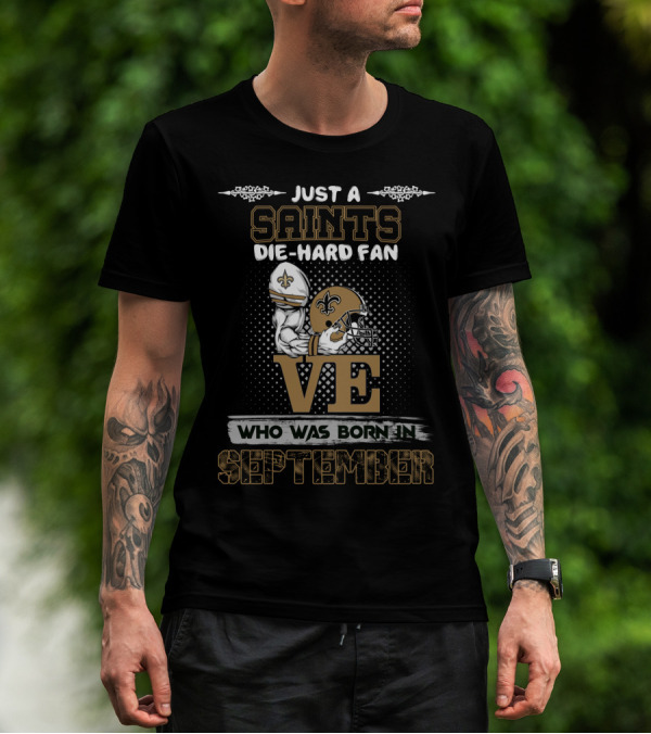 Just A Saints Die-Hard Fan Who Was Born In September T-Shirt