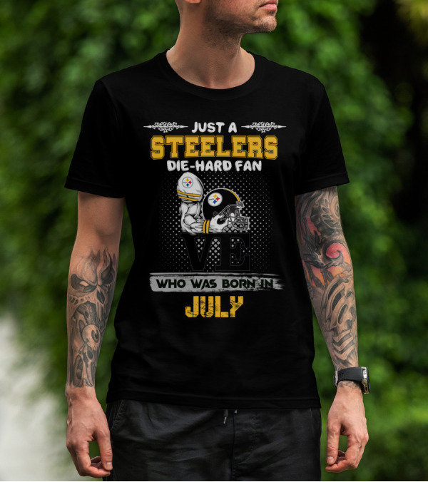 Just A Steelers Die-Hard Fan Born In July T-Shirt