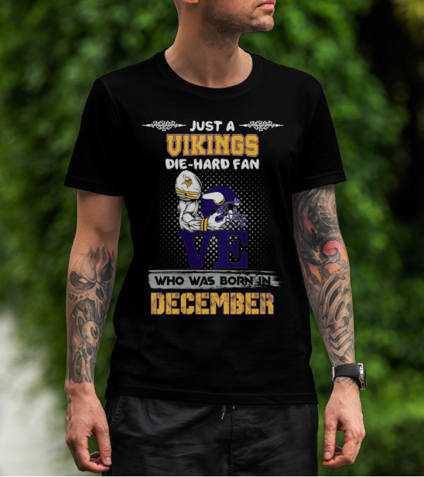 Just A Vikings Die-Hard Fan Born In December T-Shirt