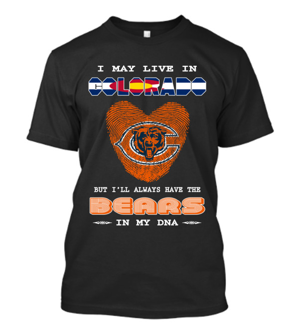 I May Live In Colorado But I'll Always Have The Bears In My Dna T-Shirt
