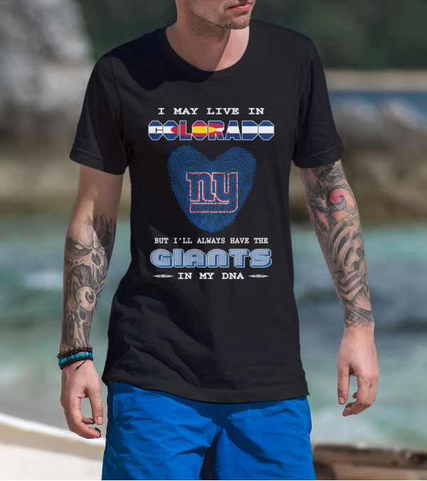 I May Live In Colorado But I'll Always Have The New York Giants In My DNA T-Shirt