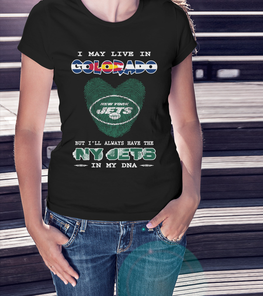 I May Live In Colorado But I'll Always Have The Ny Jets In My Dna T-Shirt