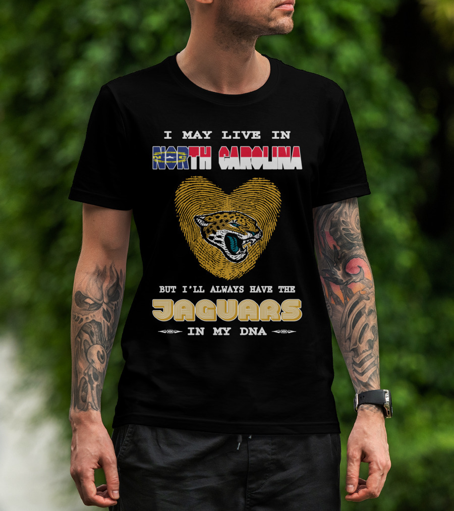 I May Live In North Carolina But I'll Always Have The Jaguars In My DNA T-Shirt