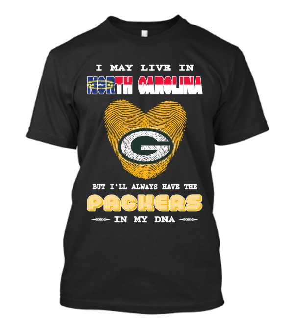 I May Live In North Carolina But I'll Always Have The Packers In My DNA T-Shirt