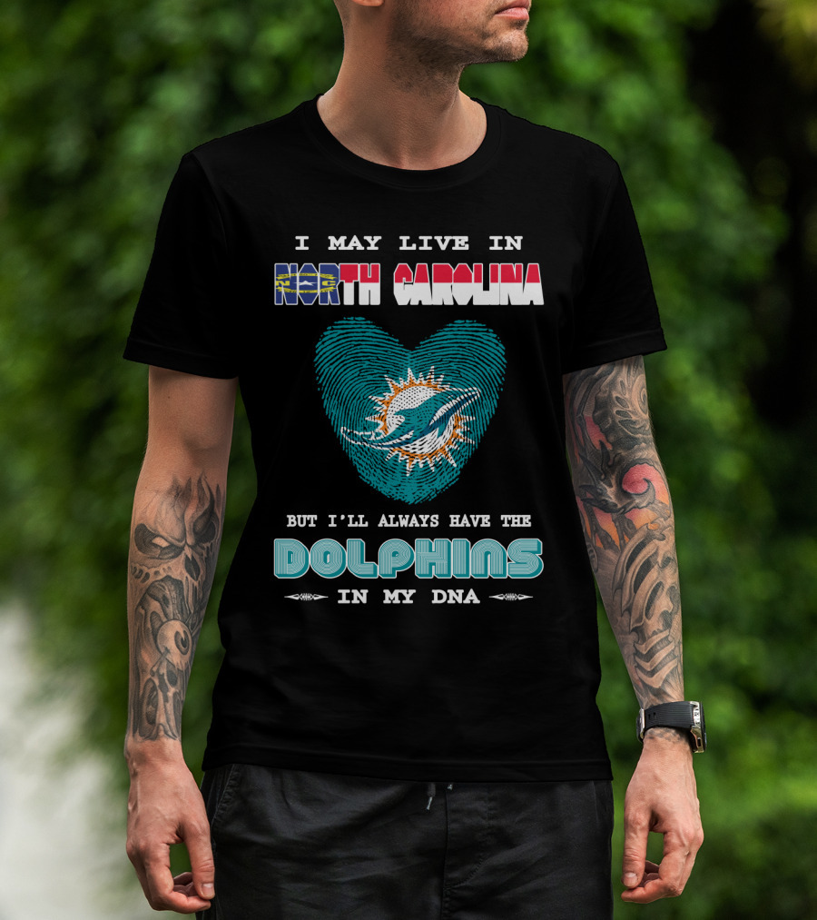 I May Live In North Carolina Dolphins In My DNA T-Shirt