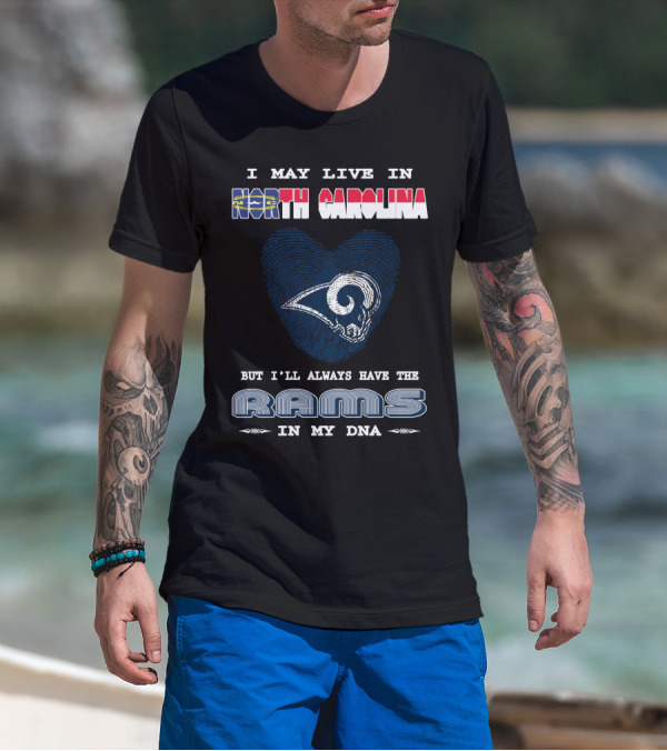 I May Live In North Carolina But I'll Always Have The Rams In My DNA T-Shirt