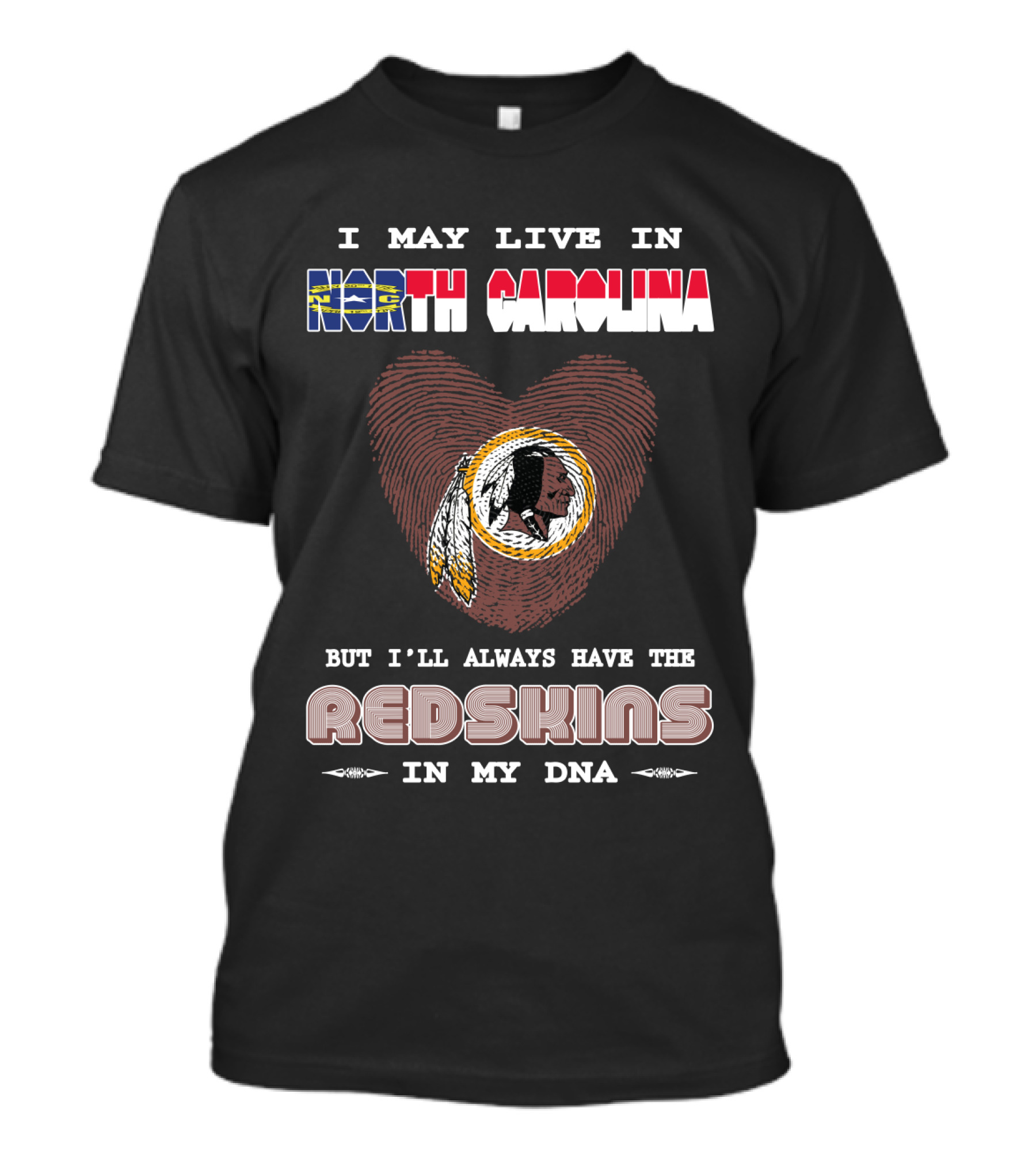 I May Live In North Carolina But I'll Always Have The Redskins In My Dna T-Shirt