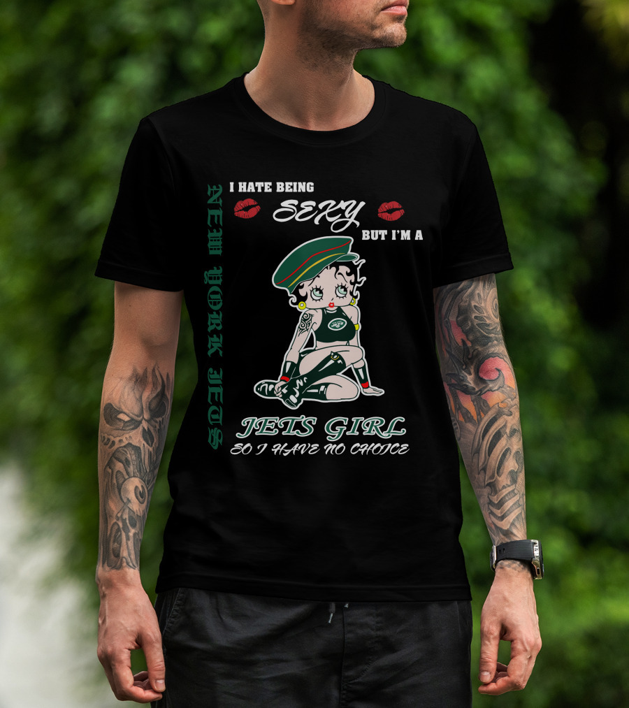New York Jets Girl Sexy But I’m A Jets Girl So I Have No Choice T-Shirt