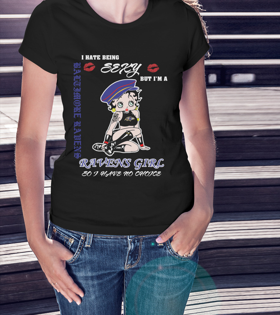 I Hate Being Sexy But I'm A Baltimore Ravens Girl So I Have No Choice Ravens Girl T-Shirt