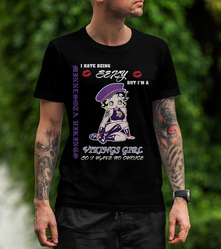 I Hate Being Sexy But I'm A Vikings Girl So I Have No Choice Minnesota Vikings Iconic Style T-Shirt