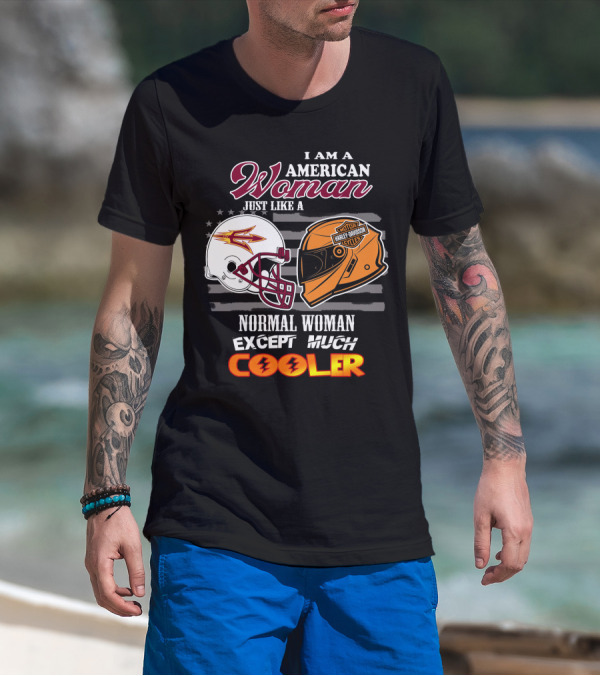 I Am A Harley Davidson American Woman Just Like Asu Helmet Normal Woman Except Much Cooler T-Shirt