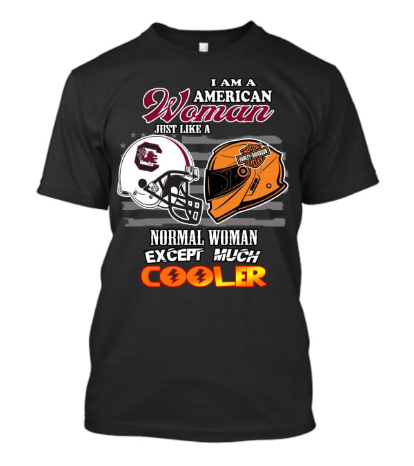 I Am An American Woman Just Like A Normal Woman Except Much Cooler South Carolina Gamecocks Harley Davidson Motor Cycles T-Shirt
