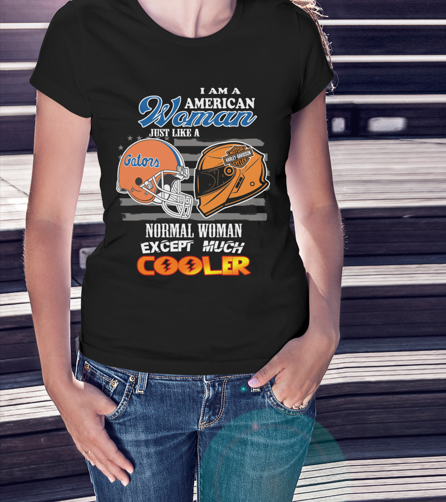 I Am A Gators Harley Davidson American Woman Just Like A Normal Woman Except Much Cooler T-Shirt