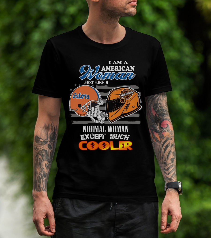 I Am A Gators Harley Davidson American Woman Just Like A Normal Woman Except Much Cooler T-Shirt