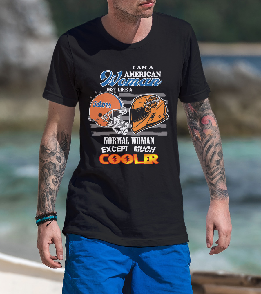 I Am A Gators Harley Davidson American Woman Just Like A Normal Woman Except Much Cooler T-Shirt