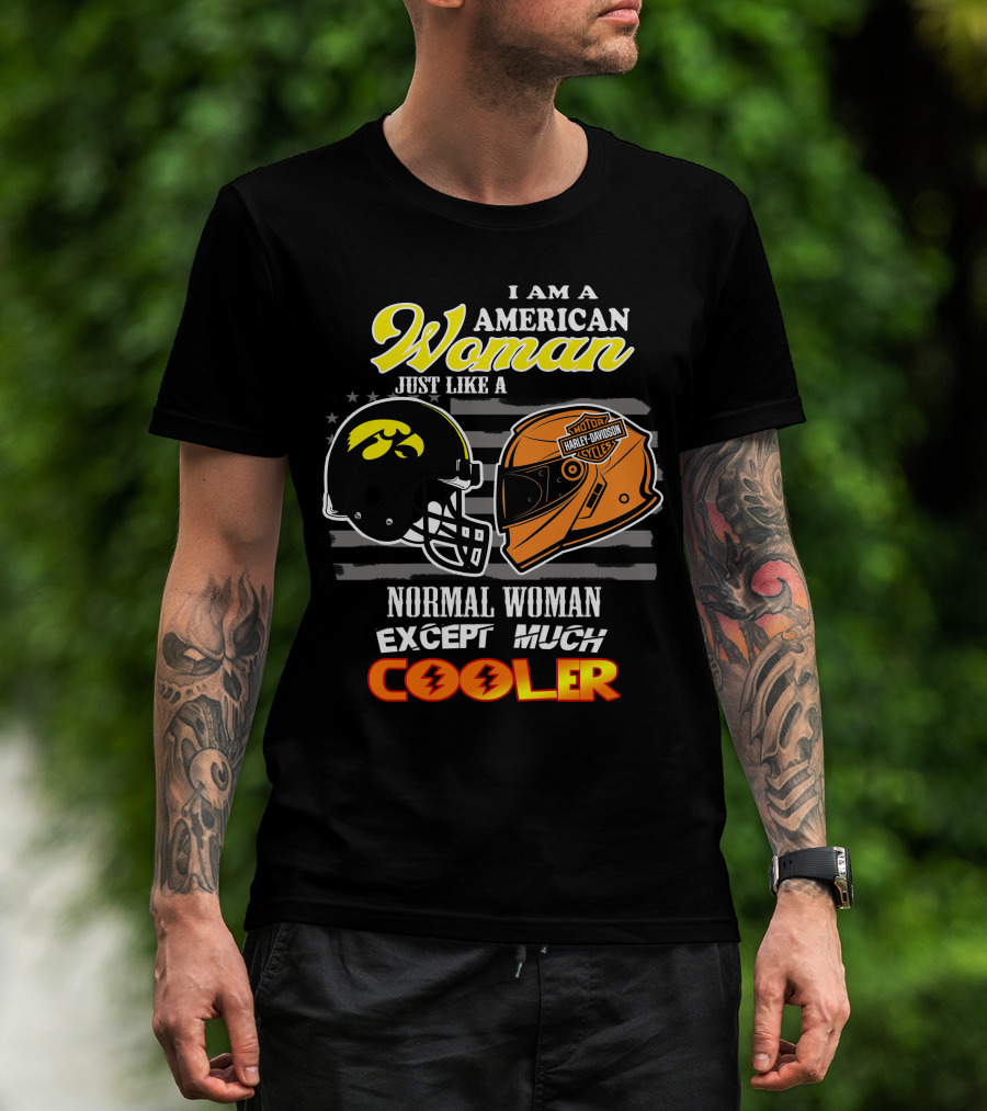 I Am A Hawkeyes Harley Davidson American Woman Just Like A Normal Woman Except Much Cooler T-Shirt