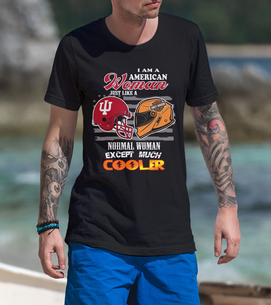 I Am An American Woman Just Like A Normal Woman Except Much Cooler Indiana University Harley Davidson Helmet T-Shirt