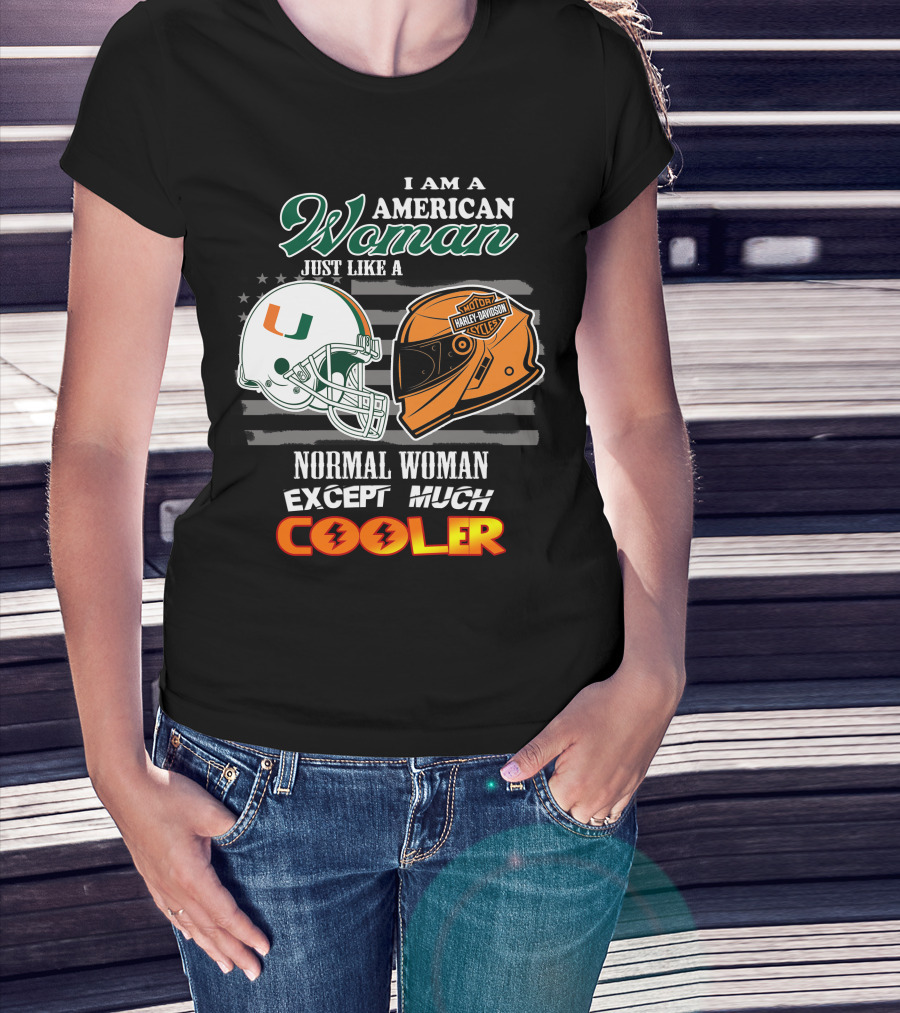 I Am A American Woman Just Like A Normal Woman Except Much Cooler University Of Miami Hurricanes Harley Davidson Motorcycles T-Shirt