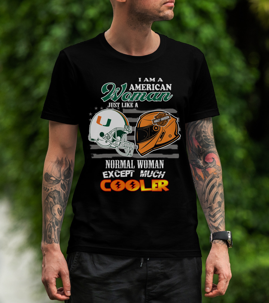 I Am A American Woman Just Like A Normal Woman Except Much Cooler University Of Miami Hurricanes Harley Davidson Motorcycles T-Shirt