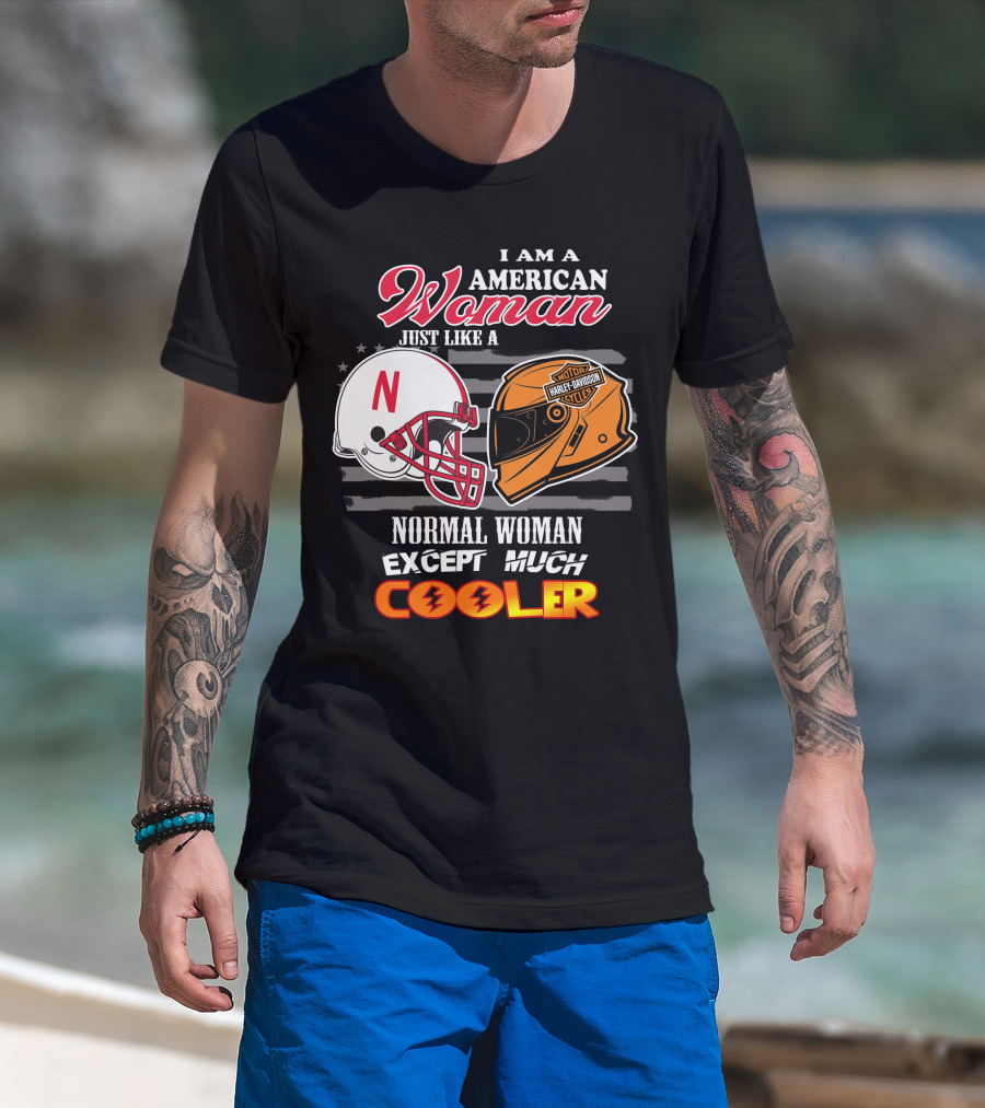 I Am A American Woman Just Like A Normal Woman Except Much Cooler Harley Davidson Motorcycles Nebraska Huskers Football Helmet T-Shirt