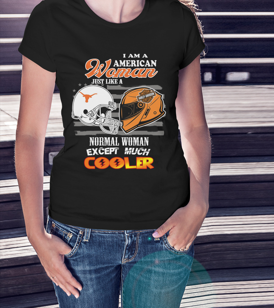 I Am An American Woman Just Like A Normal Woman Except Much Cooler Longhorns Harley Davidson T-Shirt