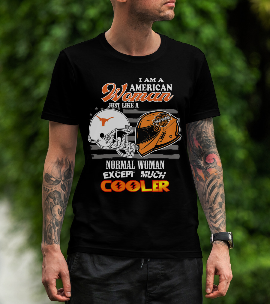 I Am An American Woman Just Like A Normal Woman Except Much Cooler Longhorns Harley Davidson T-Shirt