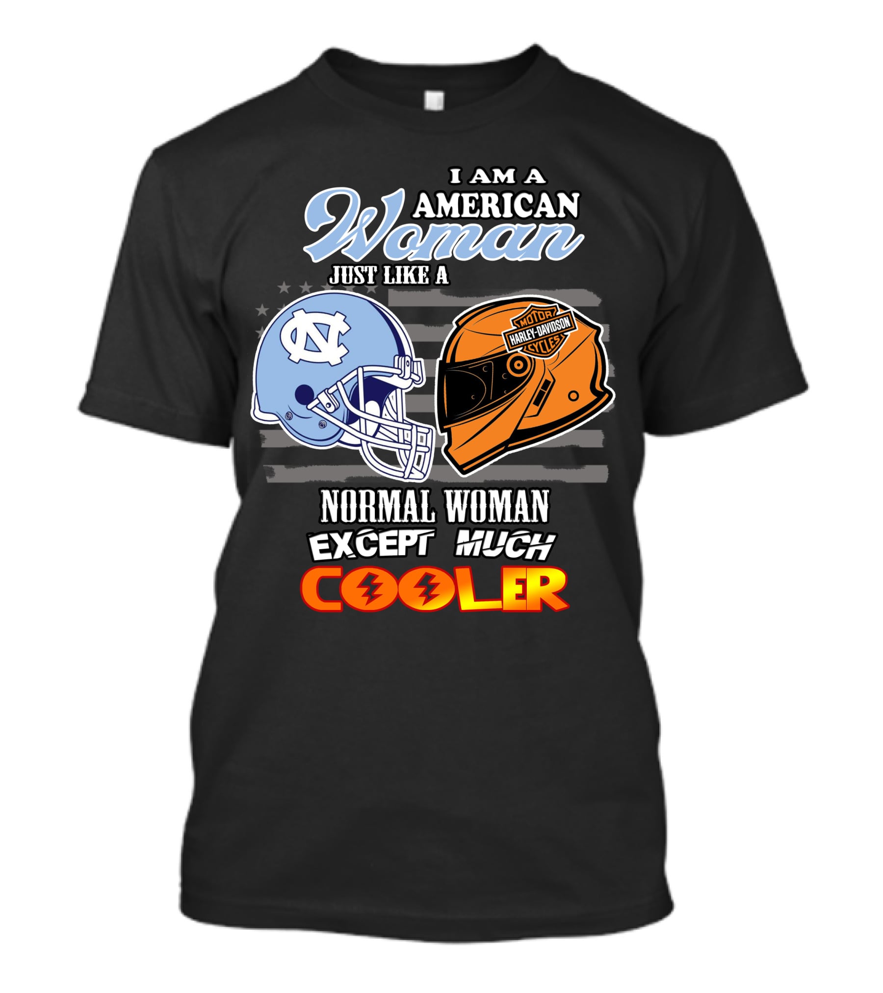 I Am An American Woman Just Like A Tar Heels Harley Davidson Normal Woman Except Much Cooler T-Shirt