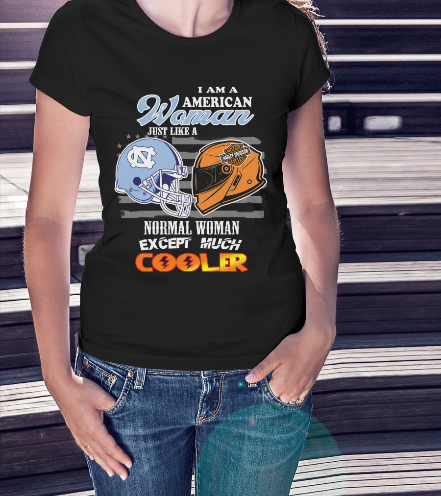 I Am An American Woman Just Like A Tar Heels Harley Davidson Normal Woman Except Much Cooler T-Shirt