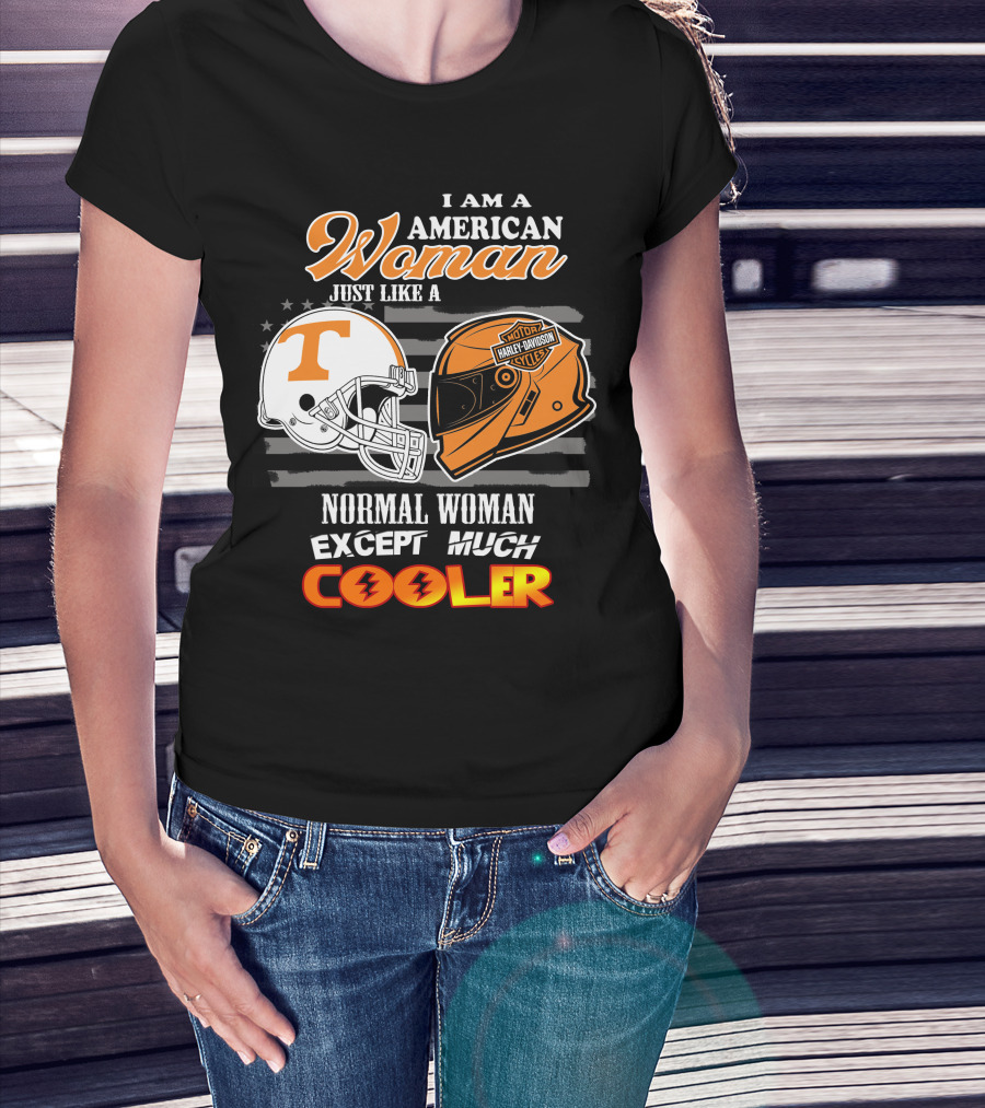 I Am A American Woman Just Like A Tennessee Volunteers Harley Davidson Motor Cycles Normal Woman Except Much Cooler T-Shirt